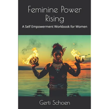 Feminine Power Rising: A Self Empowerment Workbook for Women
