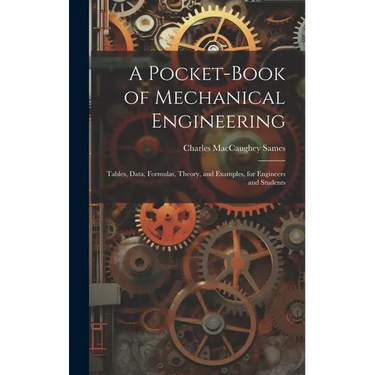 A Pocket-Book of Mechanical Engineering: Tables, Data, Formulas, Theory, and Examples, for Engineers and Students