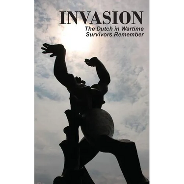 Invasion: The Dutch in Wartime, Survivors Remember