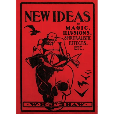 New Ideas in Magic, Illusions, Spiritualistic Effects, Etc.