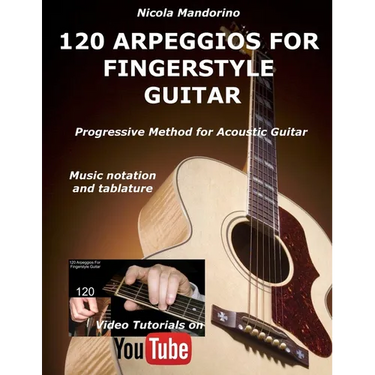 120 ARPEGGIOS For FINGERSTYLE GUITAR: Easy and progressive acoustic guitar method with tablature, musical notation and YouTube video