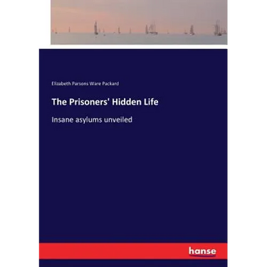 The Prisoners' Hidden Life: Insane asylums unveiled