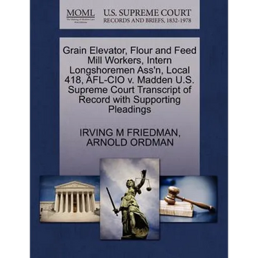 Grain Elevator, Flour and Feed Mill Workers, Intern Longshoremen Ass'n, Local 418, AFL-CIO V. Madden U.S. Supreme Court Transcript of Record with Supp