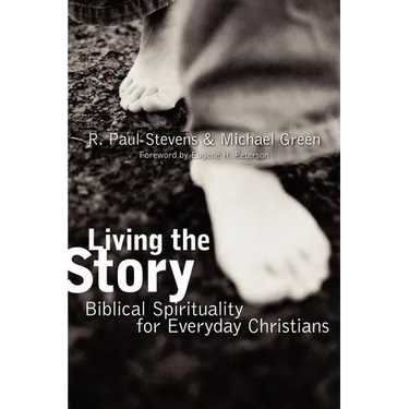 Living the Story: Biblical Spirituality for Everyday Christians