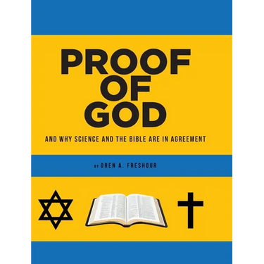 Proof of God: And Why Science and the Bible Are in Agreement