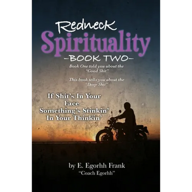 Redneck Spirituality---Book Two: If Shit's in Your Face--- Something's Stinkin' in Your Thinkin'
