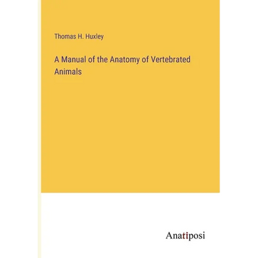 A Manual of the Anatomy of Vertebrated Animals