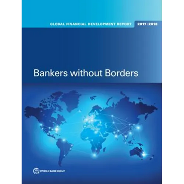 Global Financial Development Report 2017/2018: Bankers without Borders