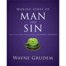 Making Sense of Man and Sin: One of Seven Parts from Grudem's Systematic Theology 3