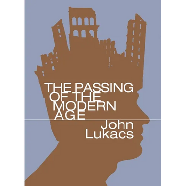 The Passing of the Modern Age