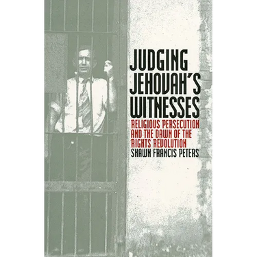 Judging Jehovahs Witnesses: Religious Persecution and the Dawn of the Rights Revolution