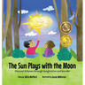 The Sun Plays with the Moon: An Imaginative Introduction to the Lunar and Solar Eclipses (Mom's Choice Awards Recipient)