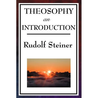 Theosophy, an Introduction: Rudolf Steiner's Introduction to the Spiritual Nature of Humanity