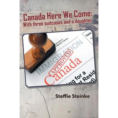 Canada Here We Come: With three suitcases and a daughter
