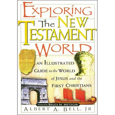 The Exploring the New Testament World: An Illustrated Guide to the World of Jesus and the First Christians