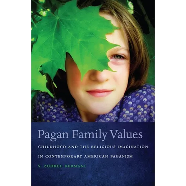Pagan Family Values: Childhood and the Religious Imagination in Contemporary American Paganism