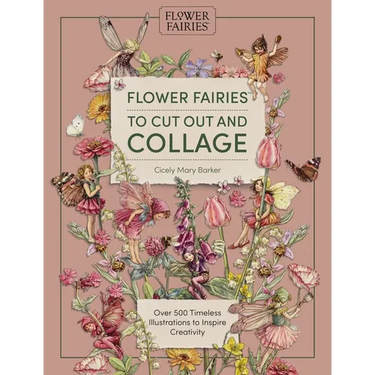 Flower Fairies to Cut Out and Collage: Over 500 Timeless Illustrations to Inspire Creativity