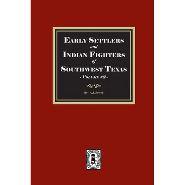 Early Settles and Indian Fighters of Southwest Texas, Volume #2