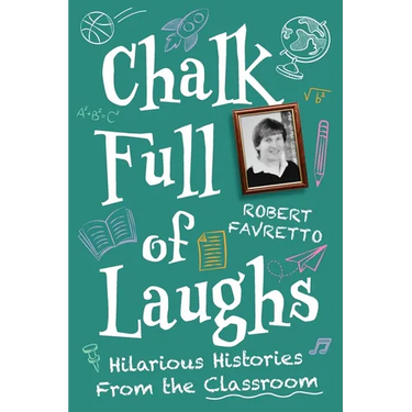 Chalk Full of Laughs: Hilarious Histories From the Classroom