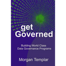 Get Governed: Building World Class Data Governance Programs