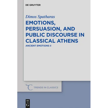 Emotions, Persuasion, and Public Discourse in Classical Athens: Ancient Emotions II