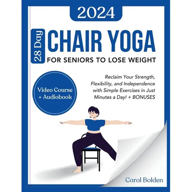 28 Day Chair Yoga for Seniors to Lose Weight: Reclaim Your Strength, Flexibility, and Independence with Simple Exercises in Just Minutes a Day! + BONU
