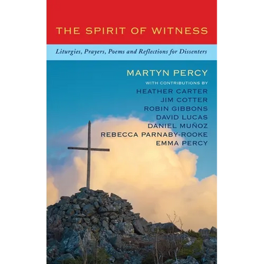 The Spirit of Witness: Liturgies, Prayers, Poems and Reflections for Dissenters