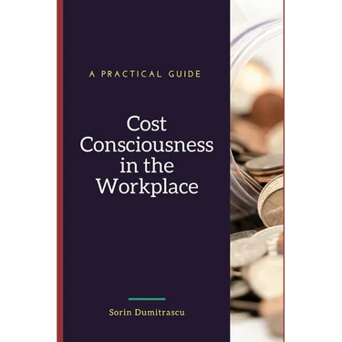 Cost Consciousness in the Workplace: A Practical Guide
