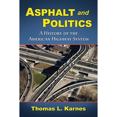 Asphalt and Politics: A History of the American Highway System