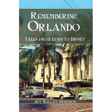 Remembering Orlando: Tales from Elvis to Disney