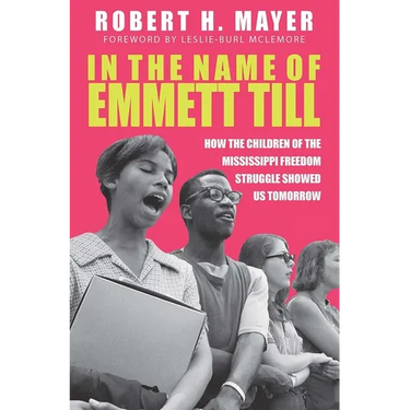 In the Name of Emmett Till: How the Children of the Mississippi Freedom Struggle Showed Us Tomorrow