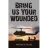 Bring Us Your Wounded