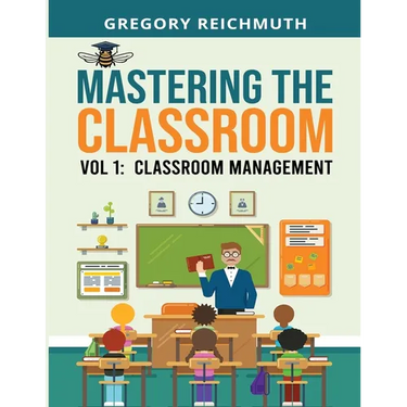Mastering the Classroom: Volume 1: Classroom Management