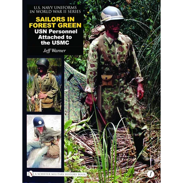 U.S. Navy Uniforms in World War II Series: Vol.1: Sailors in Forest Green: USN Personnel Attached to the USMC