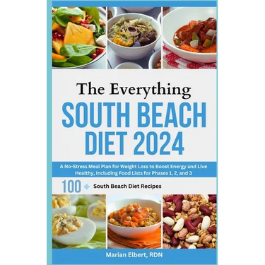 The Everything South Beach Diet 2024: A No-Stress Meal Plan for Weight Loss to Boost Energy and Live Healthy, Including Food Lists for Phases 1, 2, an