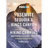 Moon Yosemite, Sequoia & Kings Canyon: Hiking, Camping, Waterfalls & Big Trees