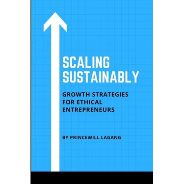 Scaling Sustainably: Growth Strategies for Ethical Entrepreneurs