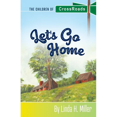 Let's Go Home: The Children of CrossRoads, BOOK 4