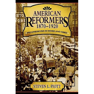 American Reformers, 1870-1920: Progressives in Word and Deed