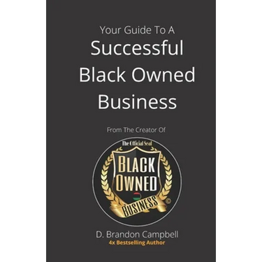 Your Guide To A Successful Black Owned Business: from The Creator Of The Official Seal of Black Owned Businesses