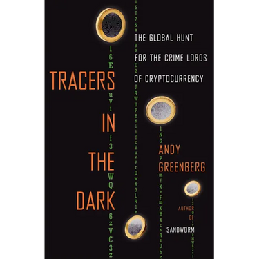 Tracers in the Dark: The Global Hunt for the Crime Lords of Cryptocurrency