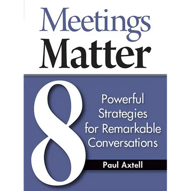 Meetings Matter: 8 Powerful Strategies for Remarkable Conversations