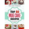Mug Cake Cookbook: Top 50 Mug Cake Recipes
