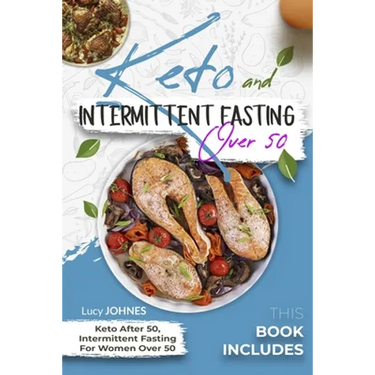 Keto And Intermittent Fasting For Women Over 50: 2 Books In 1: Keto After 50, Intermittent Fasting For Women Over 50