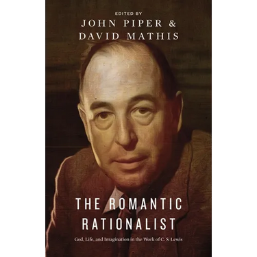 The Romantic Rationalist: God, Life, and Imagination in the Work of C. S. Lewis