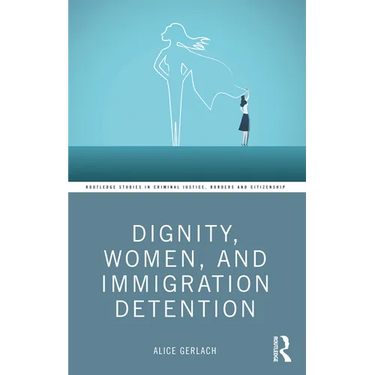 Dignity, Women, and Immigration Detention