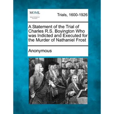 A Statement of the Trial of Charles R.S. Boyington Who Was Indicted and Executed for the Murder of Nathaniel Frost