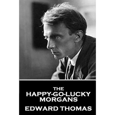 Edward Thomas - The Happy-Go-Lucky Morgans
