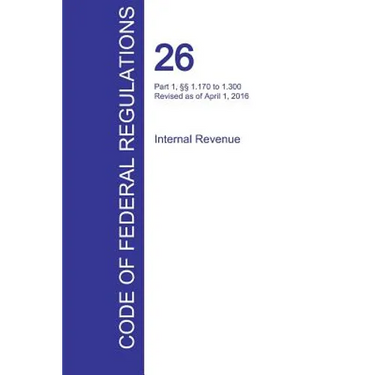 CFR 26, Part 1, §§ 1.170 to 1.300, Internal Revenue, April 01, 2016 (Volume 4 of 22)