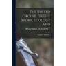 The Ruffed Grouse, its Life Story, Ecology and Management